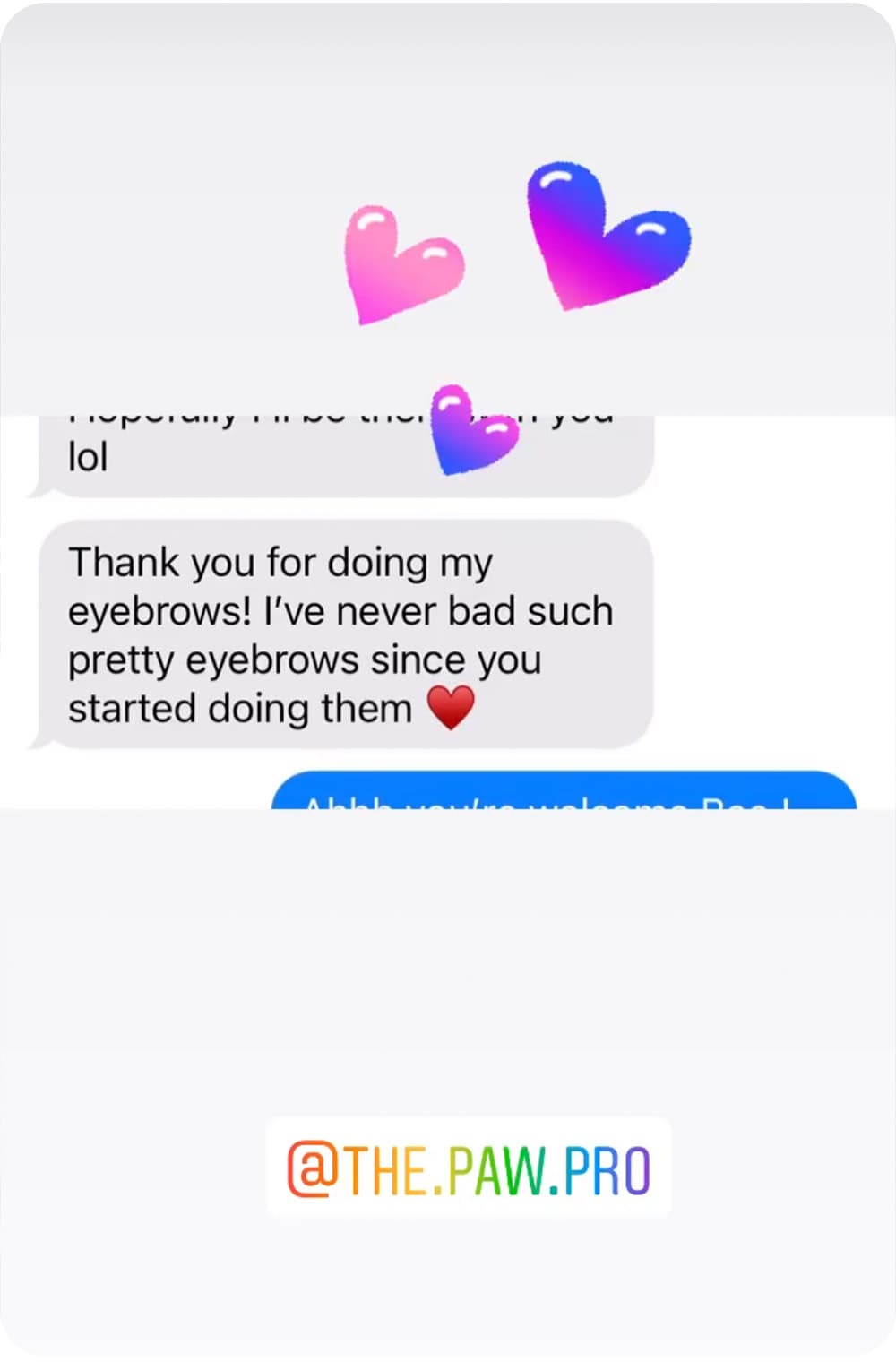 thank you for doing my eyebrows! Ive never had such pretty eyebrows since you started doing them